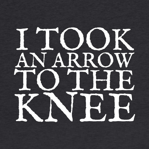 I Took an Arrow to the Knee by snitts